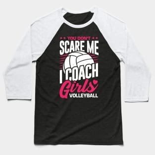 You Don't Scare Me I Coach Girls Volleyball Baseball T-Shirt